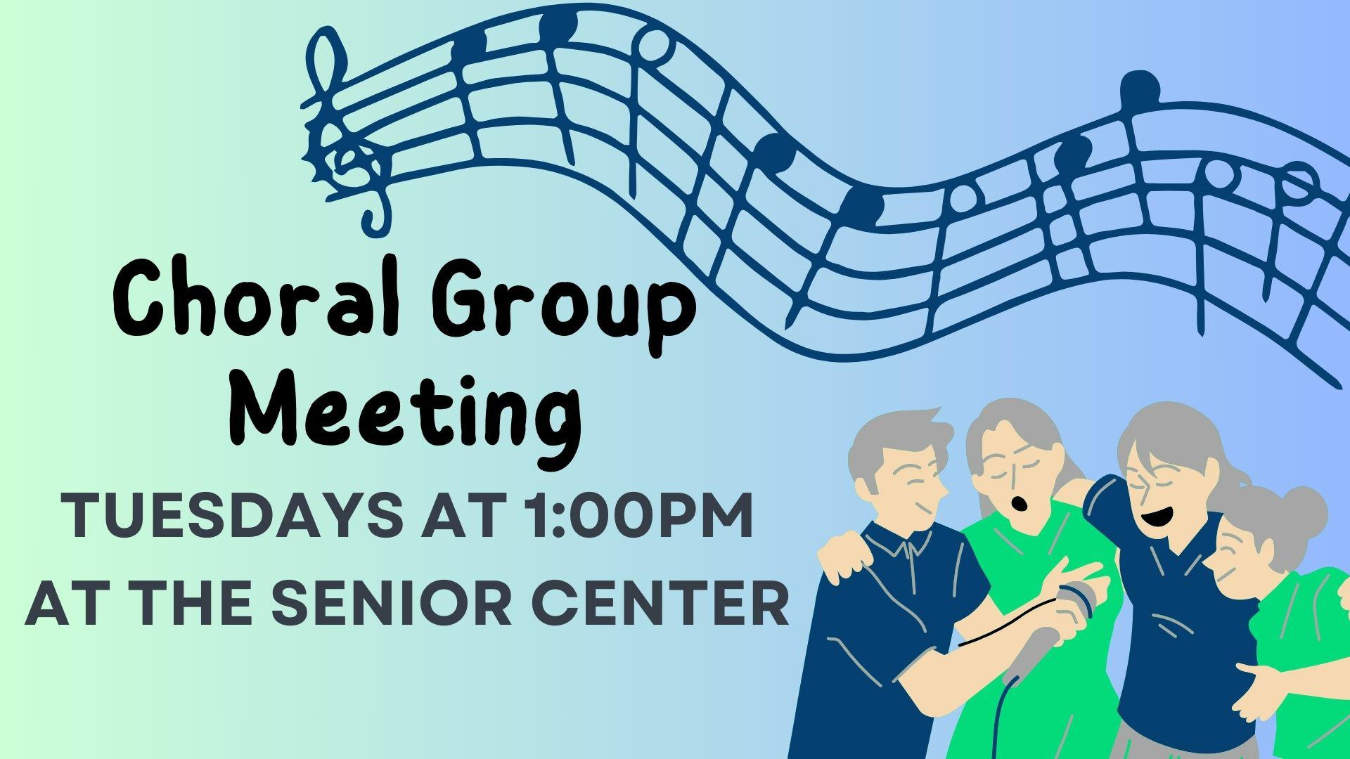 Choral Group Meeting on Tuesdays at 1pm at the EB Senior Center